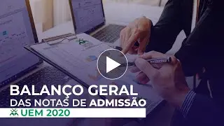 ANÁLISE E BALANÇO GERAL DAS NOTAS DE ADMISSÃO UEM 2020