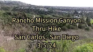 3/5/24: Rancho Mission Canyon Thru-Hike- San Carlos, San Diego