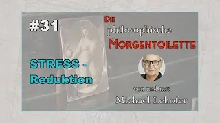 031 | Die philosophische Morgentoilette - STRESS-Reduktion