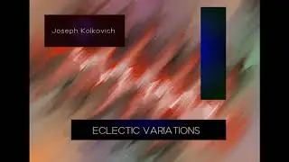 Joseph Kolkovich: ECLECTIC VARIATIONS (1995)