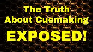The Truth About Cuemaking Exposed!