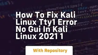 How to fix kali linux tty1 error no gui in kali linux 2021 1