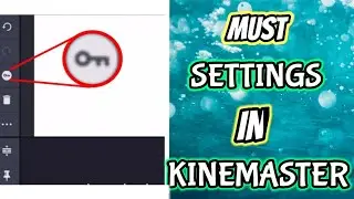Must Settings in Kinemaster If you Haven't yet and Animation Key Guide for Beginners