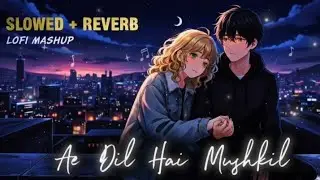 Mind Relax lo-fi mashup | Slowed & Reverb| Ae dil hai mushkil 💔 | #lofisong #Slowedreverb #foryou 