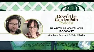 Plants Always Win Podcast with Sean Patchett and Erin Alladin