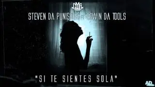 STEVEN DA PUNISHER FT.EDWIN DA TOOLS-SI TE SIENTES SOLA(Prod by EDWIN DA TOOLS AND AXKENAIS)