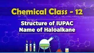 Structure of IUPAC Name of Haloalkane - Halogen Derivatives of Alkane - Chemistry Class 12