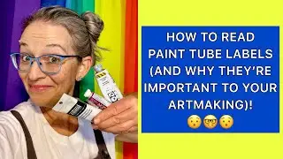 How To Read Paint Tube Labels (And Why Understanding Label Info Is Important To Your Art Making)