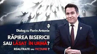 🎙 Răpirea Bisericii sau Lăsat &icirc;n Urmă - Realitate sau Ficțiune? | cu Florin Antonie.
