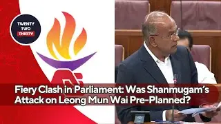 Fiery Clash in Parliament: Was Shanmugam&rsquo;s Attack on Leong Mun Wai Pre-Planned? PPP Speaks Out