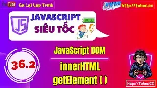 36.2 DOM JavaScript _ Sử dụng innerHTML và các phương thức getElement _ Hướng dẫn JavaScript DOM