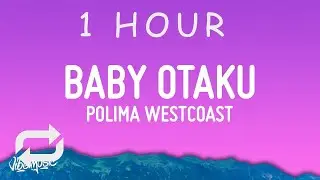 [ 1 HOUR ] Polim&aacute; WestCoast - BABY OTAKU Letra(Lyrics)  bebecita dime aguu tiktok