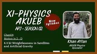 4.3 b) Weightlessness and Artificial Gravity | XI PHY AKUEB (New Syllabus) | 2025-26 | (Urdu/Hindi)