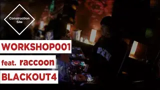 Construction Site Workshop 001 - Raccoon @ Black Out (2018/11/3)