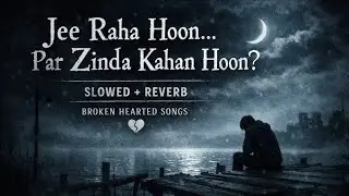 Jee Raha Hoon |Pr Zinda Kahan Hon| SLOWED+REVERB 