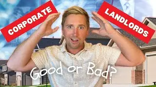 Corporate Landlords Impact on the Residential Real Estate Market - Good or Bad?