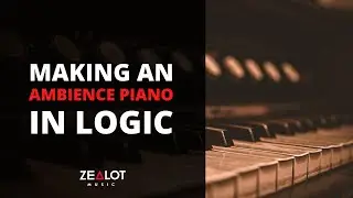 How to make an AMBIENCE PIANO In Logic Pro X (Works In Any DAW)