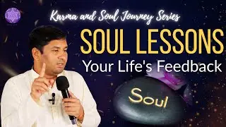 KARMA &ndash; Soul Lesson - Your Life's Feedback | Soul Journey Series with Master Pradeep Vijay