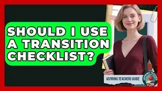 Should I Use A Transition Checklist? - Aspiring Teacher Guide