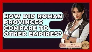 How Did Roman Provinces Compare To Other Empires? - All About Rome