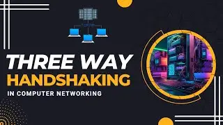 The Three-Way Handshaking in TCP  | Transport Layer | Explained
