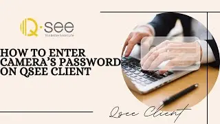 How To Enter Camera's Password on Qsee Client.