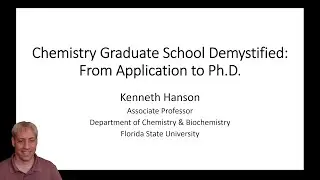 Chemistry Graduate School Demystified: From Application to Ph.D. by Dr. Kenneth Hanson