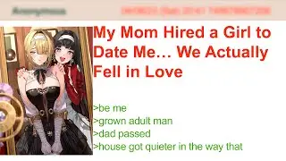 My Mom Hired a Girl to Date Me… We Actually Fell in Love | 4Chan Greentext Stories