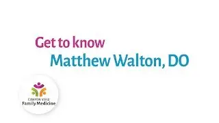 Matthew Walton, DO Profile Video