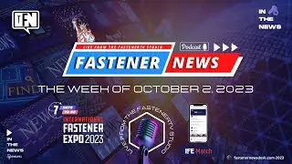 IN THE NEWS with Fastener News Desk the Week of October 2nd, 2023