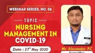 Webinar series Topic   NURSING MANAGEMENT IN COVID 19 By  Mr  Alexander P  C  Nursing Officer