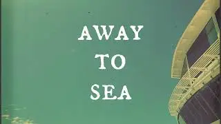 Away to Sea | Tom Gamble | Lyric Video/Visualiser