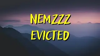 NEMZZZ &mdash; EVICTED (LYRICS)