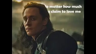 No matter how much you claim to love me I Loki