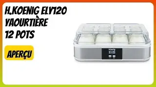 AVIS (2025) : H.Koenig ELY120 Yaourti&egrave;re 12 pots. D&Eacute;TAILS