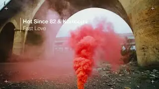 Hot Since 82 & Konxious - Fast Love