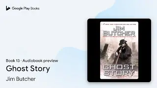 Ghost Story Book 13 by Jim Butcher &middot; Audiobook preview