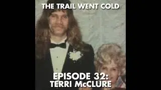 The Trail Went Cold - Episode 32 - Terri McClure