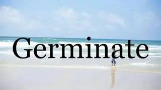How To Pronounce Germinate🌈🌈🌈🌈🌈🌈Pronunciation Of Germinate