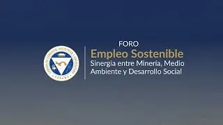 Empleo Sostenible: Sinergía entre Minería, Medio Ambiente y Desarrollo Social