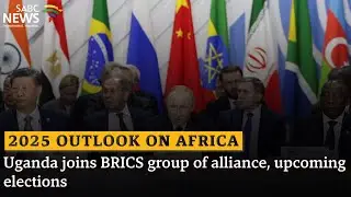 2025 Outlook on Africa | Uganda joins BRICS group of alliance, upcoming elections: Sipho Mantula
