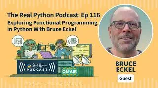 Exploring Functional Programming in Python With Bruce Eckel | Real Python Podcast #116