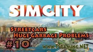 SimCity - Part 10 - Streetcars and Huge Garbage Problems