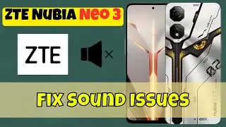 Step-by-Step Guide to Fix Sound Issues on ZTE Nubia Neo 3