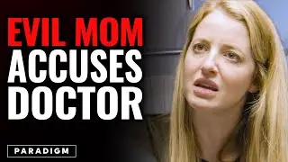 Evil Mom Falsely Accuses Arrogant Doctor | Paradigm Studios