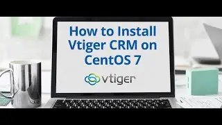How to Install vTiger CRM on CentOS 7 in 10 Minutes with Just 2 Commands!