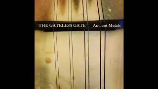 The Gateless Gate -  Ancient Metals (Full Album)