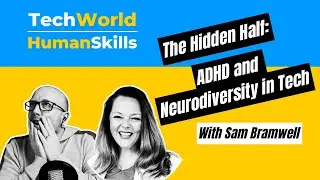 The Hidden Half: ADHD and Neurodiversity in Tech with Sam Bramwell: EP71