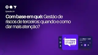 Gestão de riscos de terceiros: quando e como dar mais atenção?