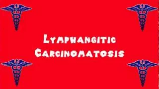 Pronounce Medical Words ― Lymphangitic Carcinomatosis